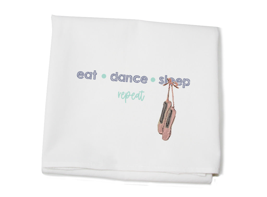 eat dance sleep repeat flour sack towel