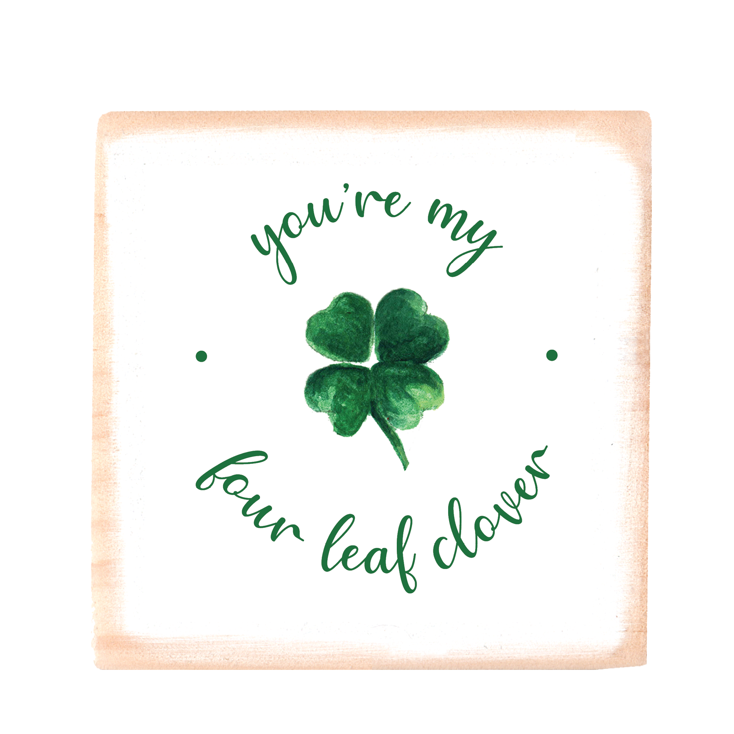 you're my four leaf clover wood block