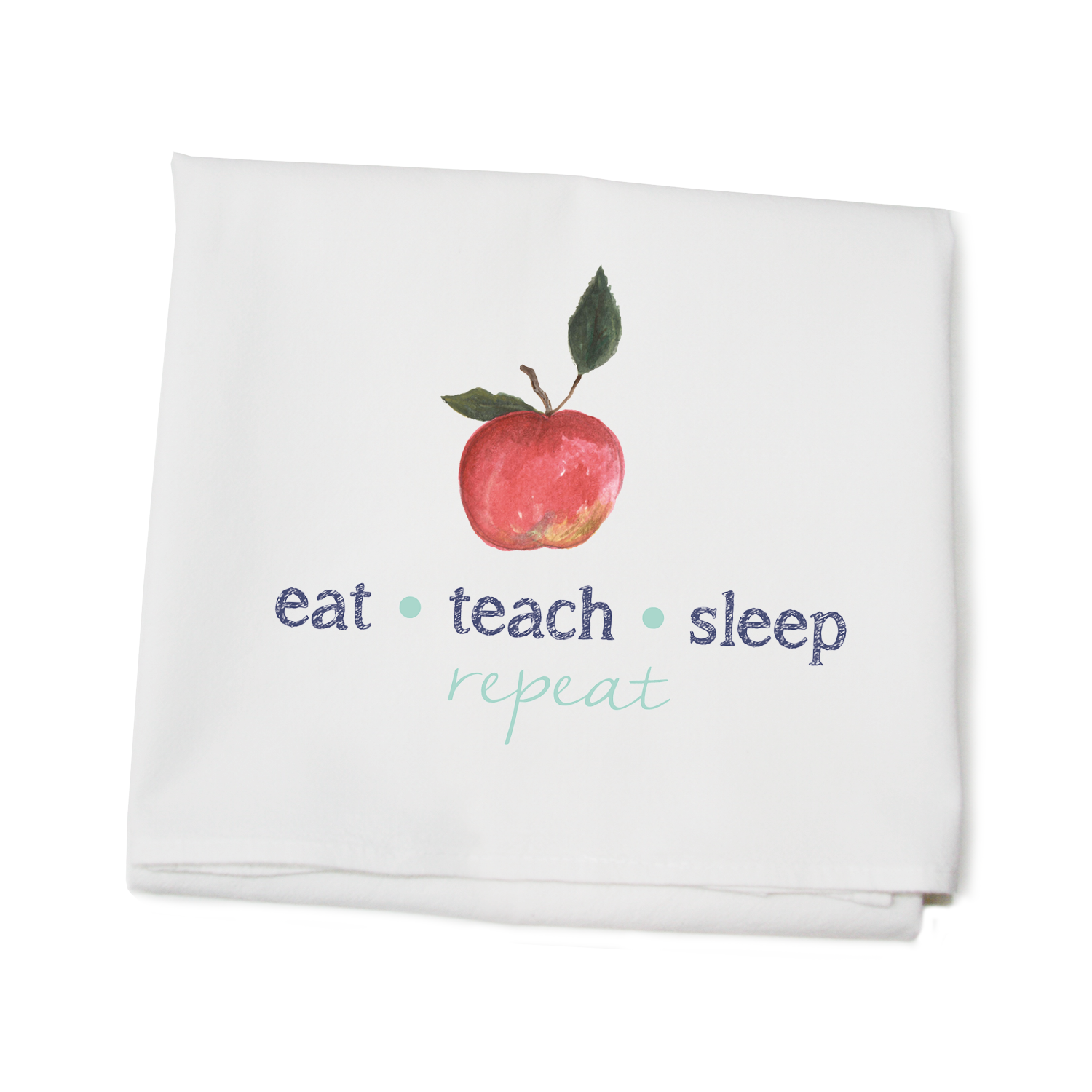 eat teach sleep repeat flour sack towel
