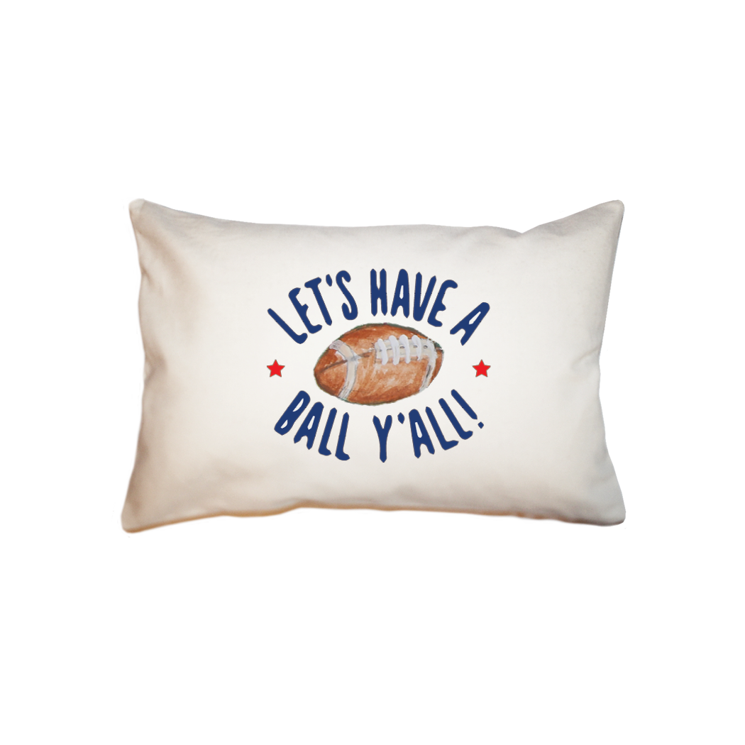 have a ball y'all  small accent pillow