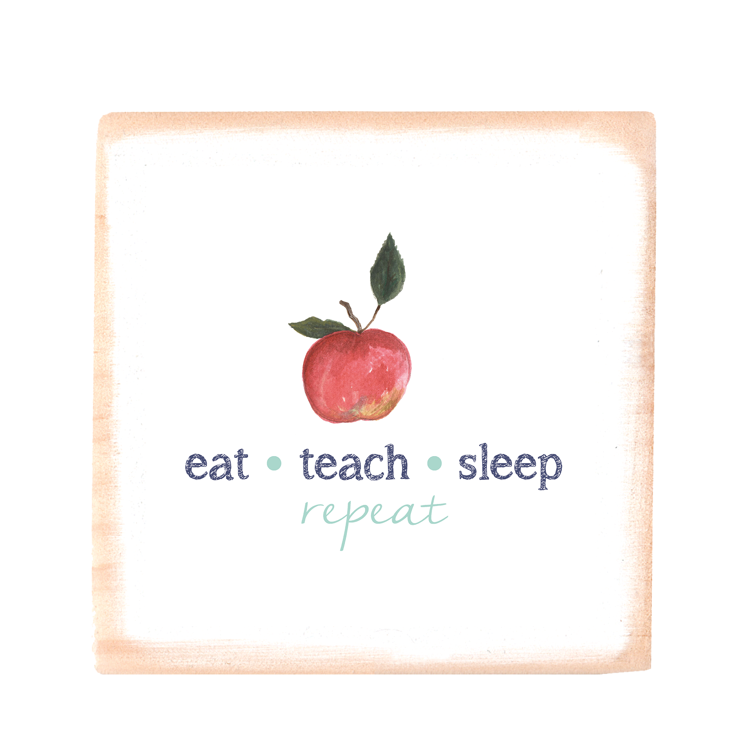 eat teach sleep repeat square wood block